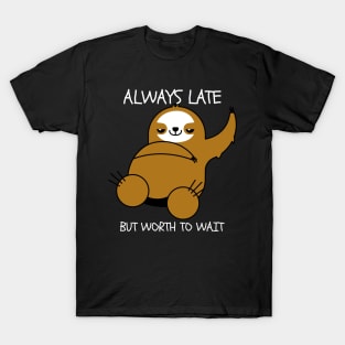Always Late But Worth To Wait T-Shirt